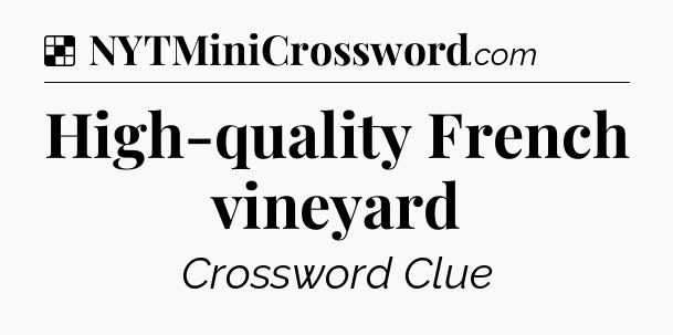 Solution: High-quality French vineyard - NYT Crossword