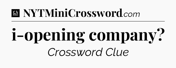 i-opening company - LA Times Crossword