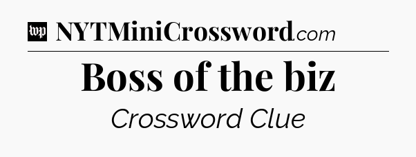 Boss of the biz Crossword Clue
