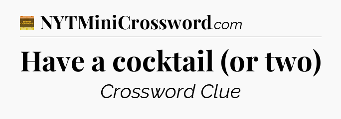 Have a cocktail (or two) - Eugene Sheffer Crossword
