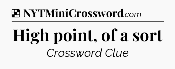 Solution: High point, of a sort - NYT Crossword