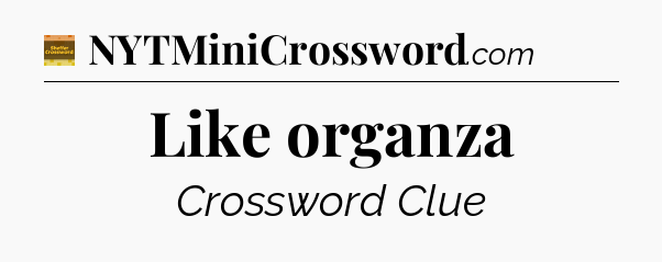 Like organza - Eugene Sheffer Crossword
