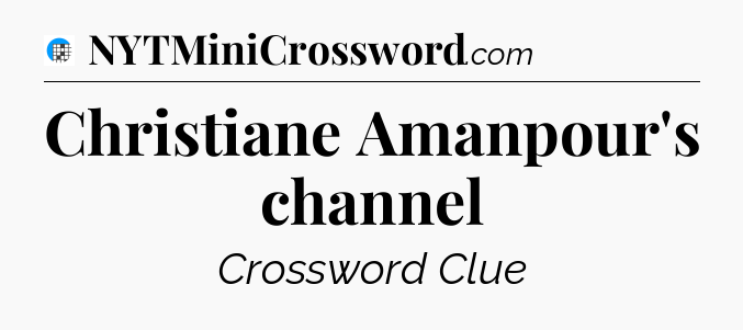 Christiane Amanpour's channel Crossword Clue