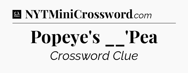 Popeye's __'Pea - LA Times Crossword