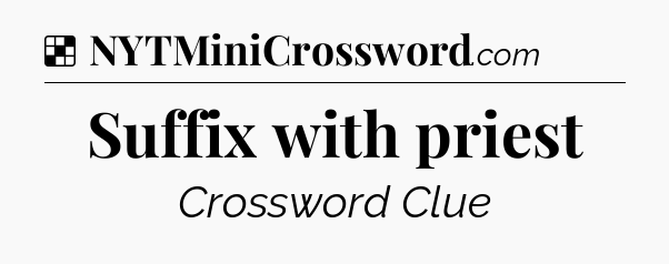 Solution: Suffix with priest - NYT Crossword