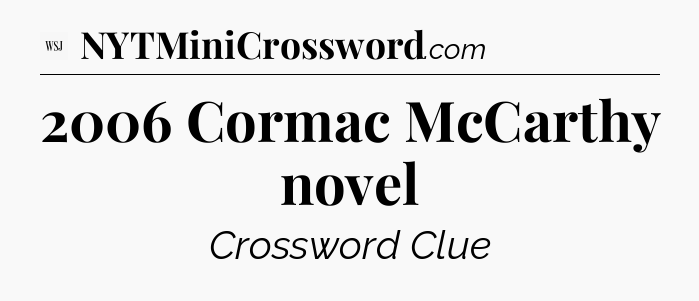 2006 Cormac McCarthy novel - WSJ Crossword