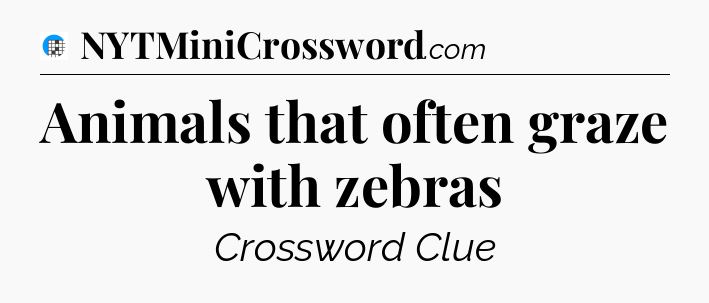 Animals that often graze with zebras Crossword Clue