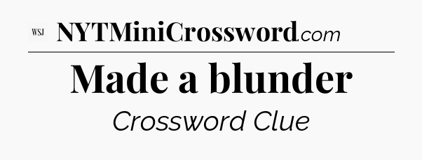 Made a blunder - WSJ Crossword