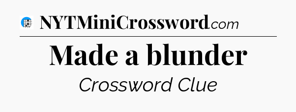 Made a blunder Crossword Clue