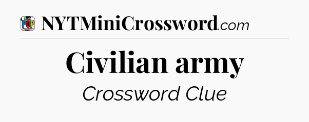 Civilian army Crossword Clue