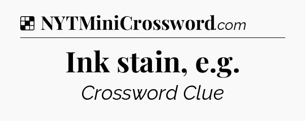 Solution: Ink stain, e.g - NYT Crossword