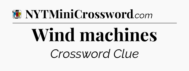 Wind machines Crossword Clue