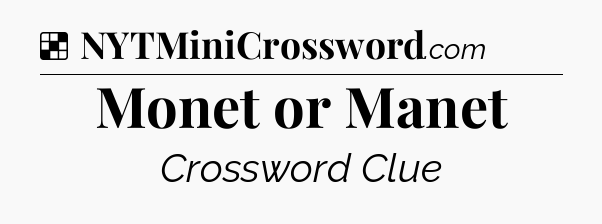 Solution: Monet or Manet - NYT Crossword