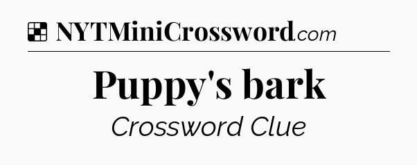 Solution: Puppy's bark - NYT Crossword