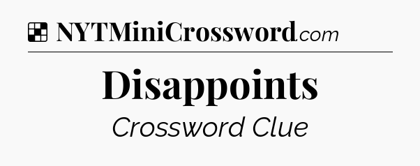 Solution: Disappoints - NYT Crossword