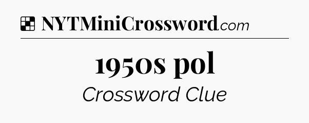 Solution: 1950s pol - NYT Crossword