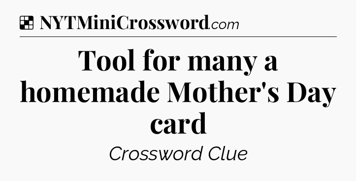 Solution: Tool for many a homemade Mother's Day card - NYT Crossword