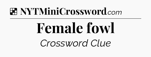 Solution: Female fowl - NYT Crossword