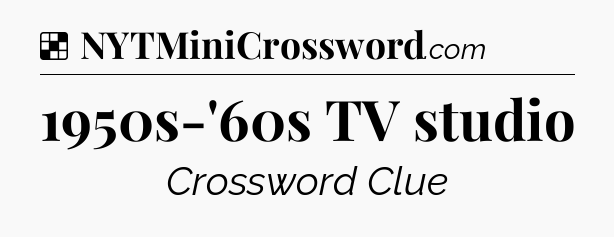 Solution: 1950s-'60s TV studio - NYT Crossword