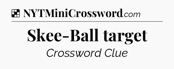 Solution: Skee-Ball target - NYT Crossword
