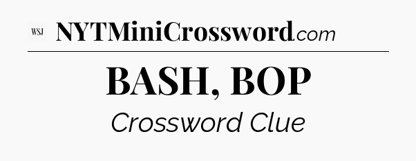BASH, BOP - WSJ Crossword