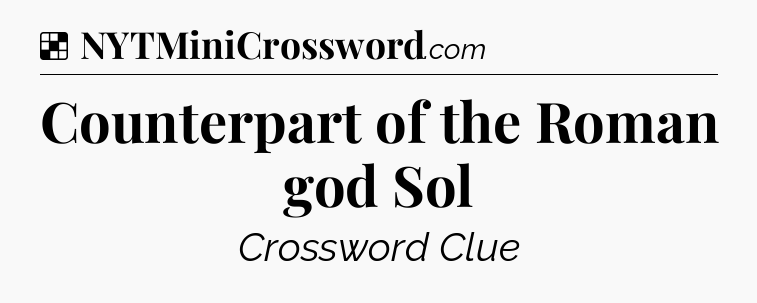 Solution: Counterpart of the Roman god Sol - NYT Crossword