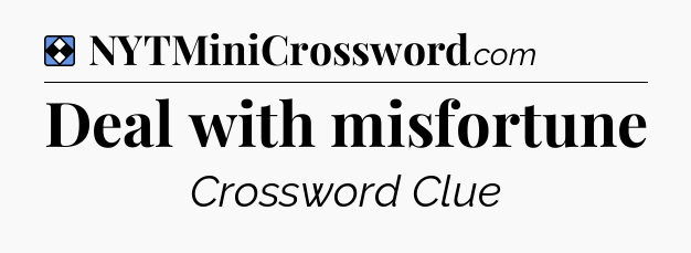 Solution: Deal with misfortune - NYT Mini Crossword