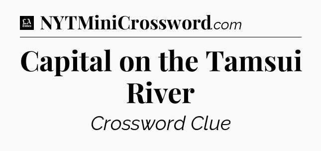 Capital on the Tamsui River - LA Times Crossword