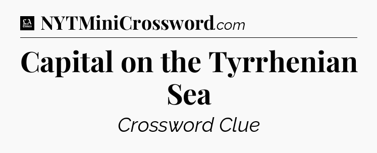 Capital on the Tyrrhenian Sea - LA Times Crossword
