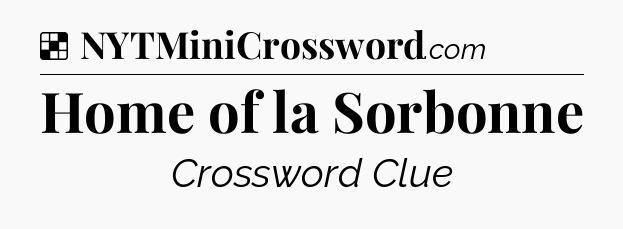 Solution: Home of la Sorbonne - NYT Crossword