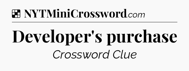 Solution: Developer's purchase - NYT Crossword