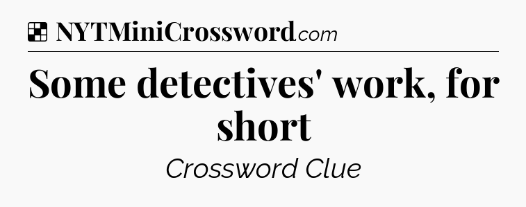 Solution: Some detectives' work, for short - NYT Crossword