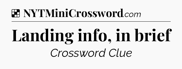 Solution: Landing info, in brief - NYT Crossword