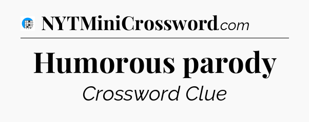 Humorous parody Crossword Clue