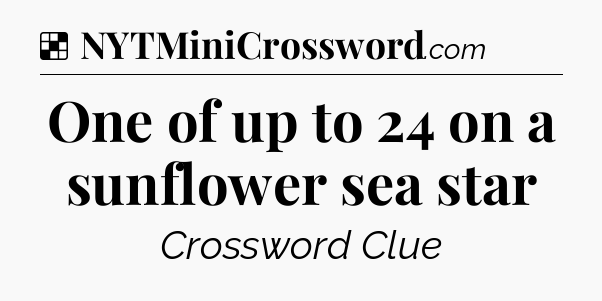 Solution: One of up to 24 on a sunflower sea star - NYT Crossword