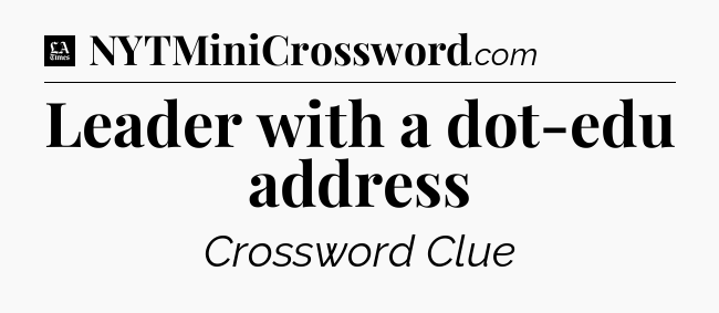 Leader with a dot-edu address - LA Times Crossword