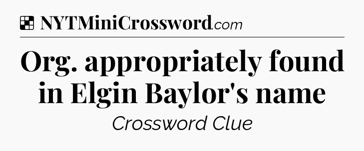 Solution: Org. appropriately found in Elgin Baylor's name - NYT Crossword