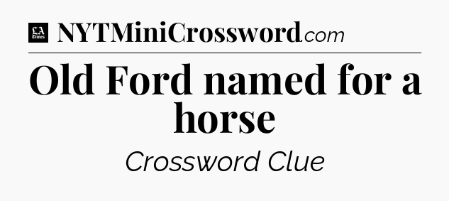 Old Ford named for a horse - LA Times Crossword