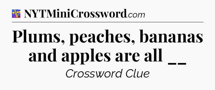 Plums, peaches, bananas and apples are all __ Codycross