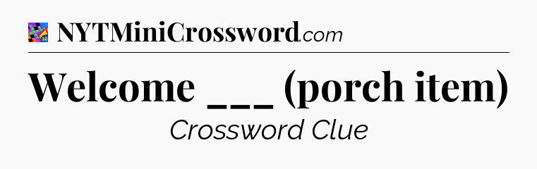 Welcome ___ (porch item) Crossword Clue