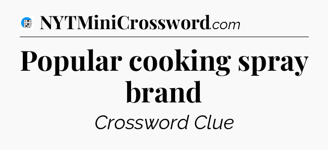 Popular cooking spray brand Crossword Clue
