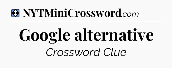 Solution: Google alternative - NYT Mini Crossword