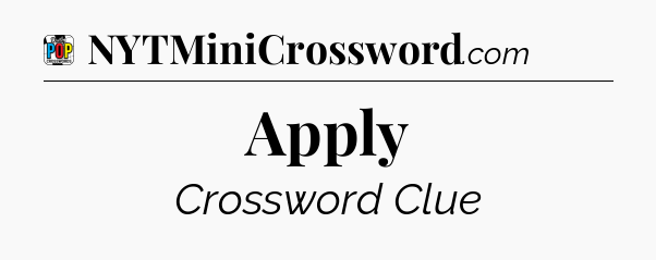 Apply Crossword Clue