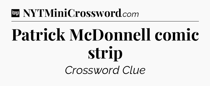 Patrick McDonnell comic strip Crossword Clue
