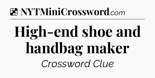 Solution: High-end shoe and handbag maker - NYT Crossword
