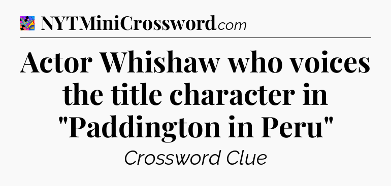 Actor Whishaw who voices the title character in 