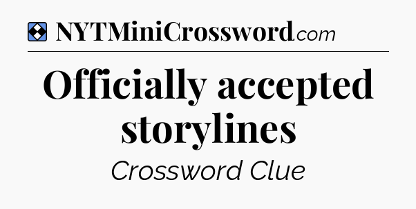 Solution: Officially accepted storylines - NYT Mini Crossword