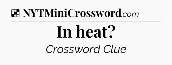 Solution: In heat - NYT Crossword