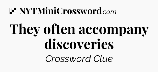 Solution: They often accompany discoveries - NYT Crossword