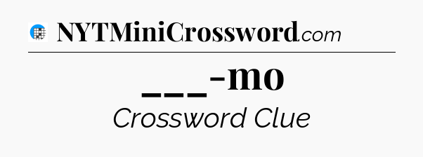 ___-mo Crossword Clue